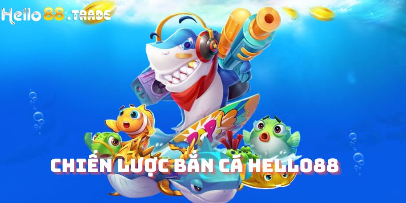 Chiến lược bắn cá Hello88