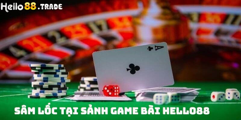 Sâm lốc tại sảnh game bài Hello88